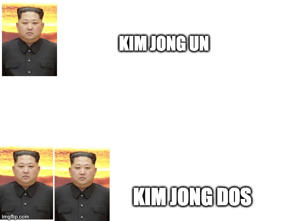 KIM JONG UN; KIM JONG DOS | made w/ Imgflip meme maker