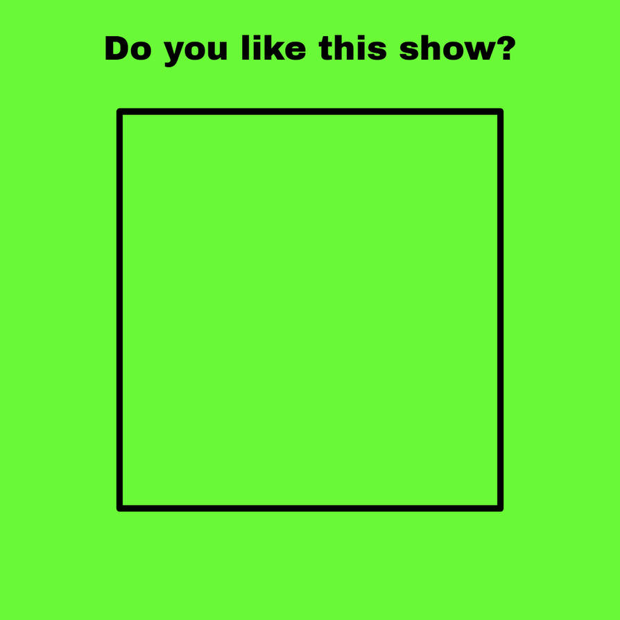 Do you like this show? Blank Meme Template