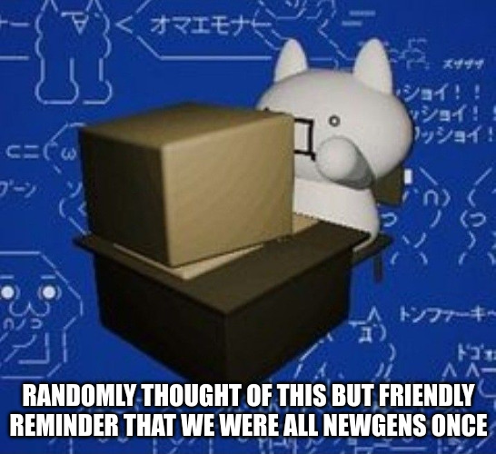 NOT a newgen but saying this becuase I thought of it | RANDOMLY THOUGHT OF THIS BUT FRIENDLY REMINDER THAT WE WERE ALL NEWGENS ONCE | image tagged in giko at a computer | made w/ Imgflip meme maker