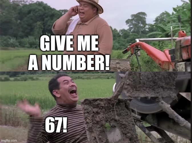 Hantu Kak Limah Balik Rumah | GIVE ME A NUMBER! 67! | image tagged in hantu kak limah balik rumah | made w/ Imgflip meme maker