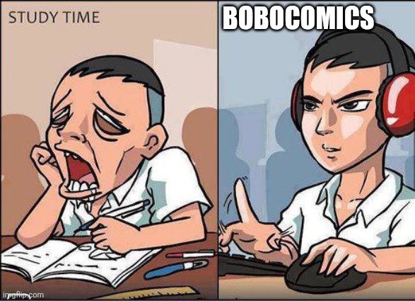 Study time vs game time | BOBOCOMICS | image tagged in study time vs game time | made w/ Imgflip meme maker