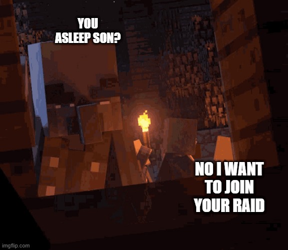 This is funny | YOU ASLEEP SON? NO I WANT TO JOIN YOUR RAID | image tagged in minecraft dungeons vindicator | made w/ Imgflip meme maker