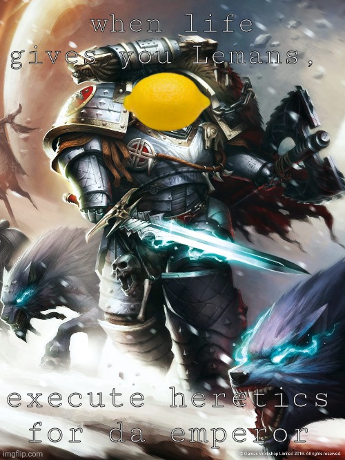Leeeeemon (Leman) Russ | when life gives you Lemans, execute heretics for da emperor | image tagged in lemon,warhammer40k,warhammer 40k,tabletop | made w/ Imgflip meme maker