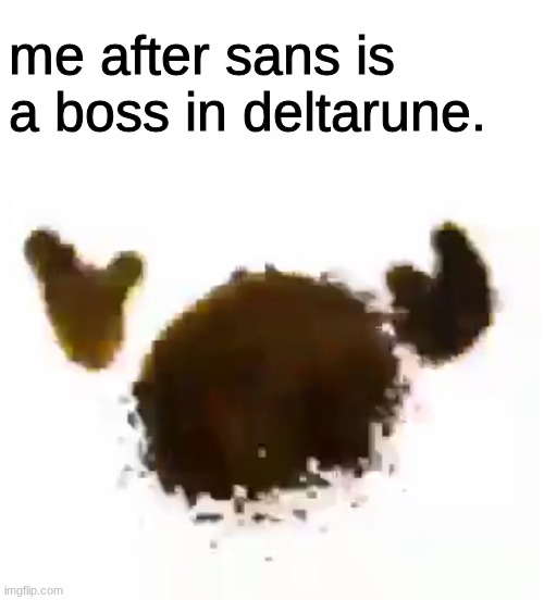 (Hehehe dont worry he's not fully unnerfed fully-merchant) | me after sans is a boss in deltarune. | image tagged in emoji dies | made w/ Imgflip meme maker