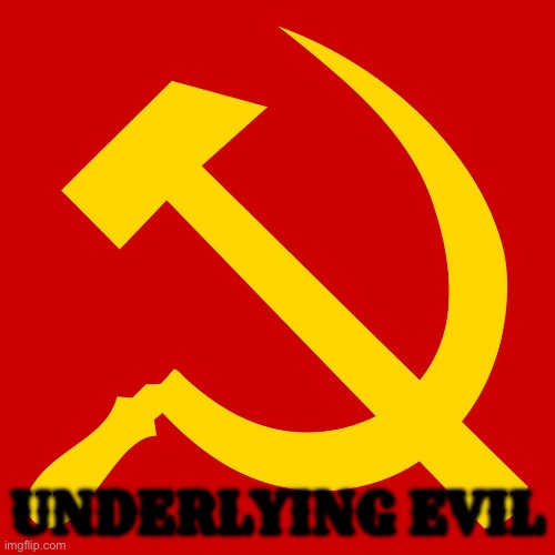 communist regimes don't explicitly say their evil despite doing evil as they present themselves as seemingly helpful | UNDERLYING EVIL | image tagged in hammer and sickle | made w/ Imgflip meme maker