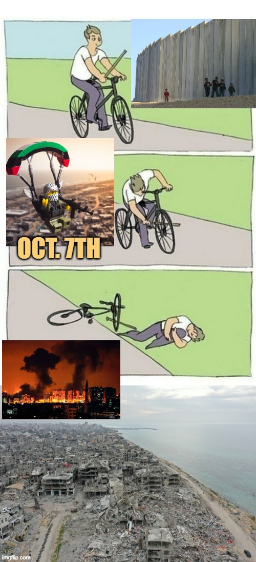 OCT. 7TH | image tagged in bike crash,gaza destruction | made w/ Imgflip meme maker