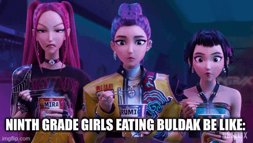POV ninth grade girls eating Ramen be like: | NINTH GRADE GIRLS EATING BULDAK BE LIKE: | image tagged in gifs,gif funny | made w/ Imgflip images-to-gif maker