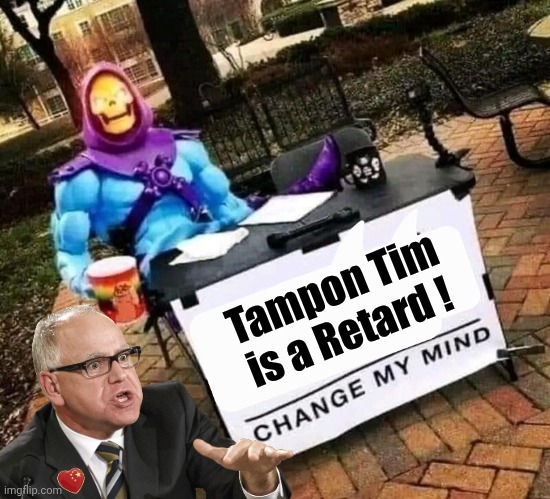 Skeletor mocks Tampon Tim | Tampon Tim is a Retard ! | image tagged in skeletor change my mind,retard,timmy | made w/ Imgflip meme maker