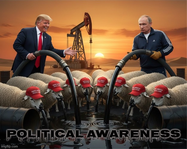 POLITICAL AWARENESS | POLITICAL AWARENESS | image tagged in political awareness,trump,putin,maga,oil,pollution | made w/ Imgflip meme maker