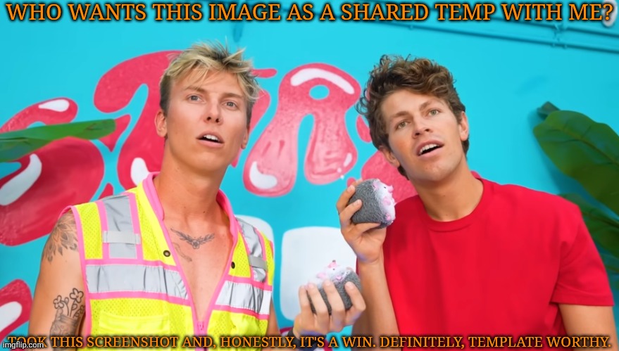 Would Offer It To Dea But IK She'll Never Use It | WHO WANTS THIS IMAGE AS A SHARED TEMP WITH ME? TOOK THIS SCREENSHOT AND, HONESTLY, IT'S A WIN. DEFINITELY, TEMPLATE WORTHY. | image tagged in obviously im cam,normally i would never say this,not about a youtuber,but honestly,hes kinda smash,anyway nm that | made w/ Imgflip meme maker