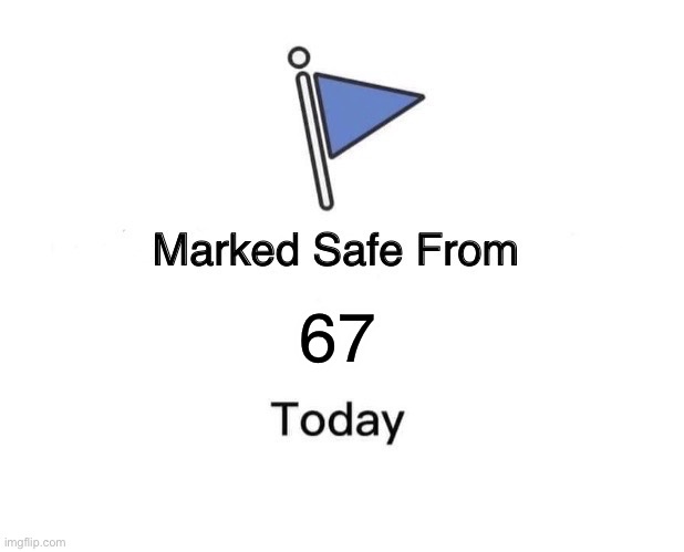 Marked Safe From Meme | 67 | image tagged in memes,marked safe from | made w/ Imgflip meme maker
