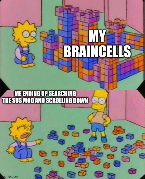 Lisa Block Tower | MY BRAINCELLS ME ENDING UP SEARCHING THE SUS MOD AND SCROLLING DOWN | image tagged in lisa block tower | made w/ Imgflip meme maker
