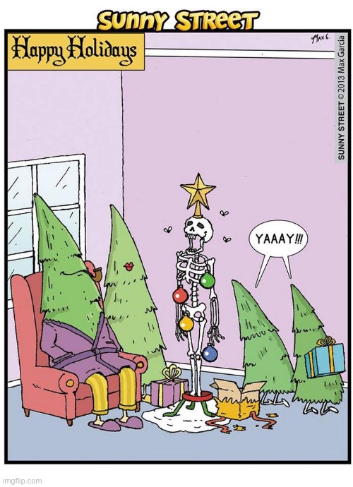 A role reversal… | image tagged in comics,sunny street,christmas,trees,skeleton,decoration | made w/ Imgflip meme maker