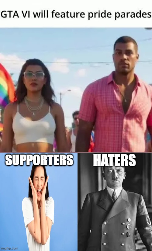 Knowing GTA, i probably think i know what the haters will do | HATERS; SUPPORTERS | image tagged in dark humor,lgbtq,gta 6,adolf hitler | made w/ Imgflip meme maker