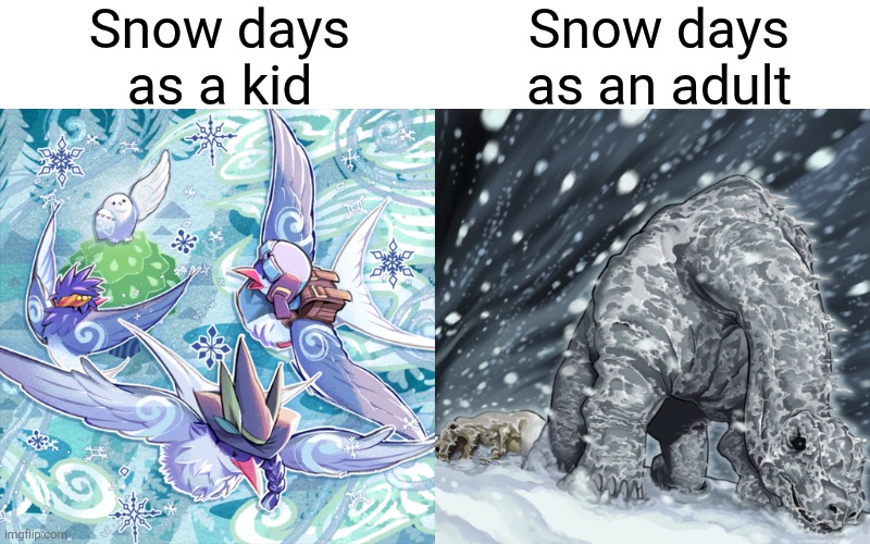 It goes from paradise to surviving the apocalypse | Snow days as a kid; Snow days as an adult | image tagged in memes,relatable memes,snow,snow day,yugioh | made w/ Imgflip meme maker