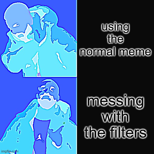 Drake Hotline Bling Meme | using the normal meme; messing with the filters | image tagged in memes,drake hotline bling | made w/ Imgflip meme maker