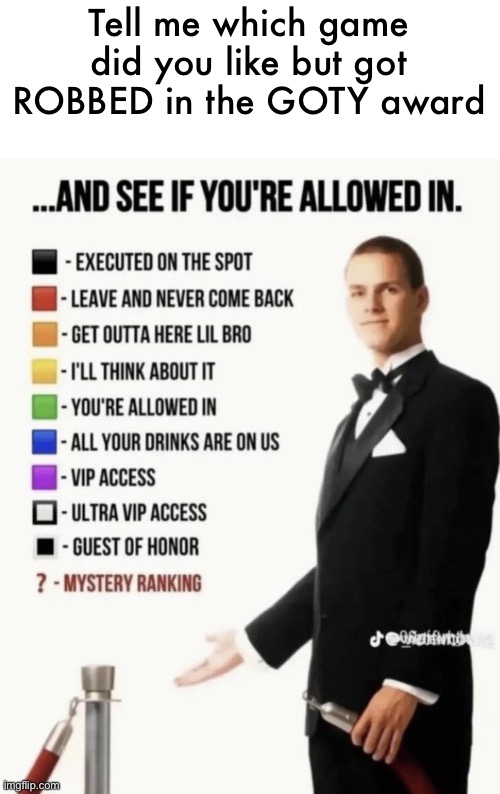 See if your allowed in. | Tell me which game did you like but got ROBBED in the GOTY award | image tagged in see if your allowed in | made w/ Imgflip meme maker