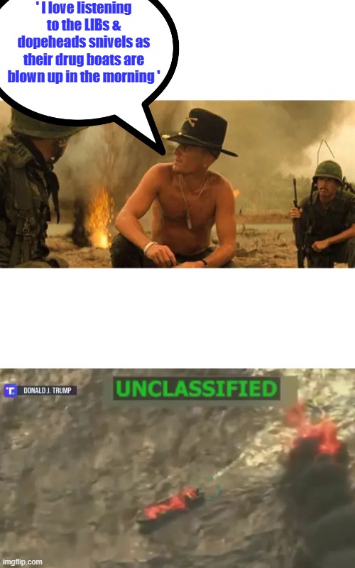 ' Send um to Hell, let Satan have um ' | ' I love listening to the LIBs & dopeheads snivels as their drug boats are blown up in the morning ' | made w/ Imgflip meme maker