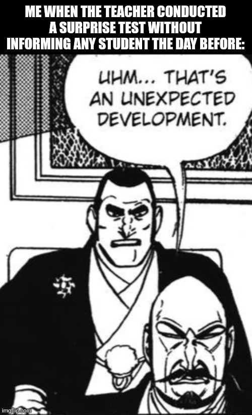 ME WHEN THE TEACHER CONDUCTED A SURPRISE TEST WITHOUT INFORMING ANY STUDENT THE DAY BEFORE: | image tagged in memes,surprise,test | made w/ Imgflip meme maker