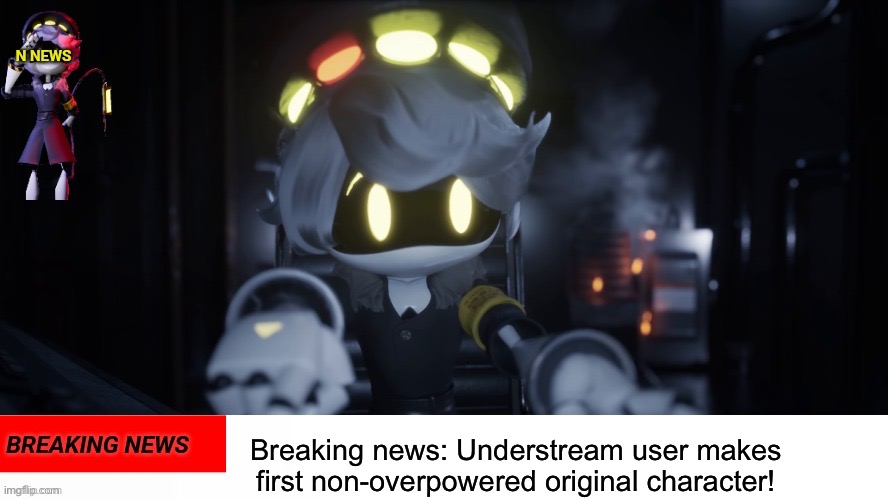 This was made in a comments section. This may(?) be a clue to my big OC reveal next month. You may never know until I confirm. | Breaking news: Understream user makes first non-overpowered original character! | image tagged in n's news,undertale,original character,possible crossover | made w/ Imgflip meme maker