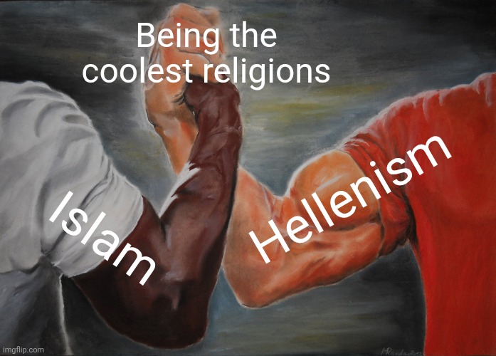 Epic Handshake | Being the coolest religions; Hellenism; Islam | image tagged in memes,epic handshake | made w/ Imgflip meme maker