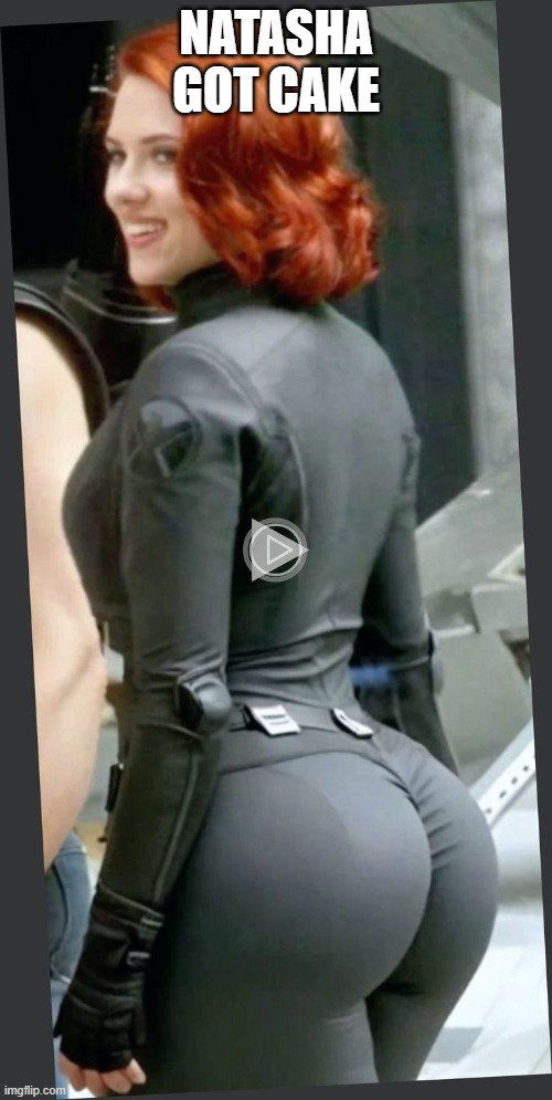Booty Widow | NATASHA GOT CAKE | image tagged in booty,black widow | made w/ Imgflip meme maker