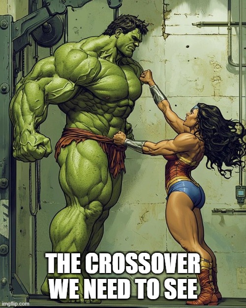 WW Hulk | THE CROSSOVER WE NEED TO SEE | image tagged in hulk,wonder woman | made w/ Imgflip meme maker
