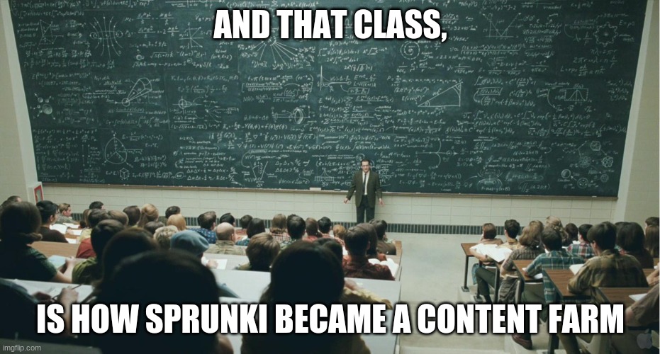 and that, class,... | AND THAT CLASS, IS HOW SPRUNKI BECAME A CONTENT FARM | image tagged in and that class,sprunki,memes | made w/ Imgflip meme maker