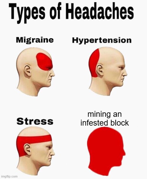 Headaches | mining an infested block | image tagged in headaches | made w/ Imgflip meme maker