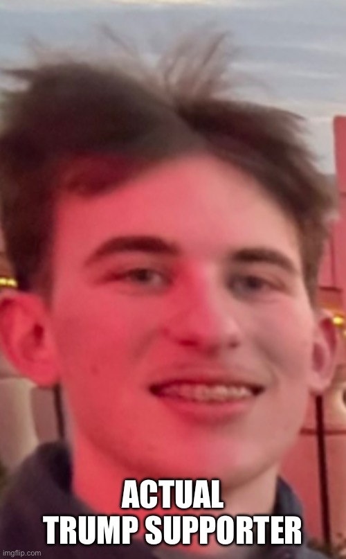 ACTUAL TRUMP SUPPORTER | made w/ Imgflip meme maker