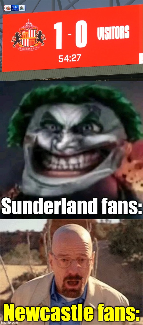 Sunderland-Newcastle 1:0 AFTERMATH | Sunderland fans:; Newcastle fans: | image tagged in trollkler,walter white,sunderland,newcastle,premier league,memes | made w/ Imgflip meme maker