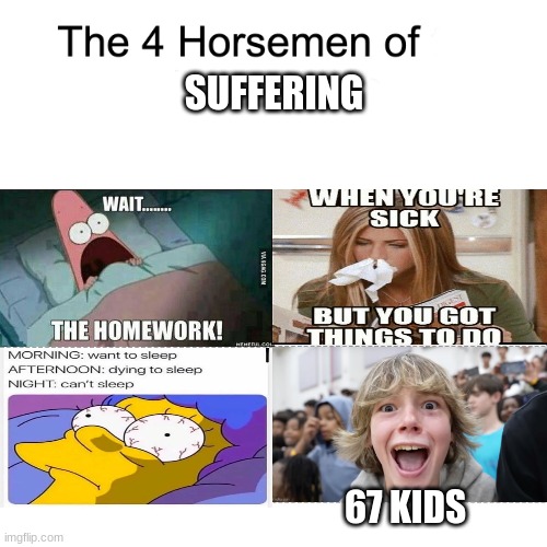 Four horsemen | SUFFERING; 67 KIDS | image tagged in four horsemen,suffering | made w/ Imgflip meme maker