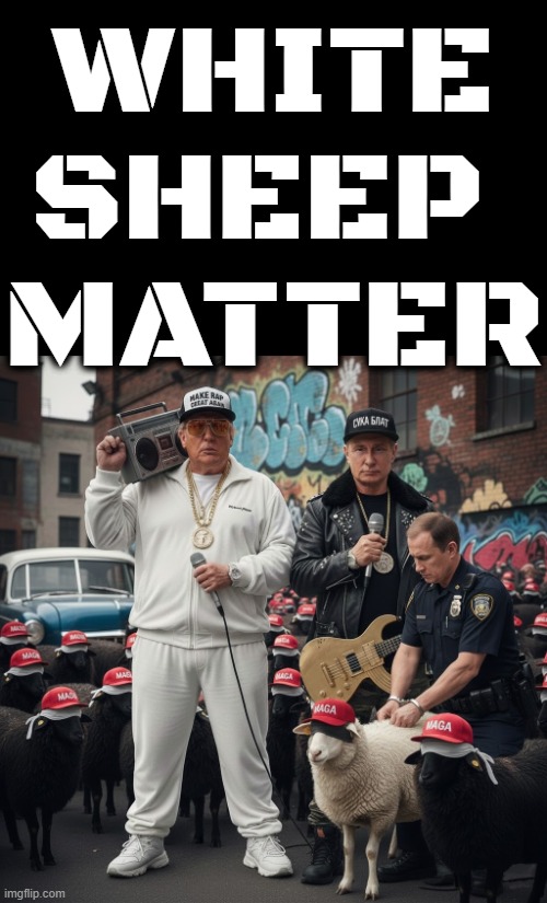 WHITE SHEEP MATTER | WHITE
SHEEP 
MATTER | image tagged in white sheep matter,black lives matter,trump,putin,maga,racism | made w/ Imgflip meme maker