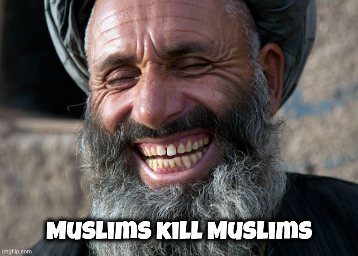 Laughing Terrorist | Muslims kill Muslims | image tagged in laughing terrorist | made w/ Imgflip meme maker