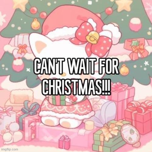 It's my favorite holiday!!! >O< | image tagged in christmas,happy holidays,merry christmas,december | made w/ Imgflip meme maker