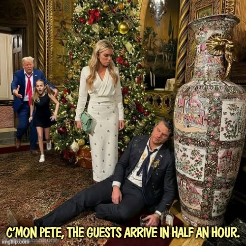 C'MON PETE, THE GUESTS ARRIVE IN HALF AN HOUR. | image tagged in trump,pete hegseth,drunk,christmas,party | made w/ Imgflip meme maker