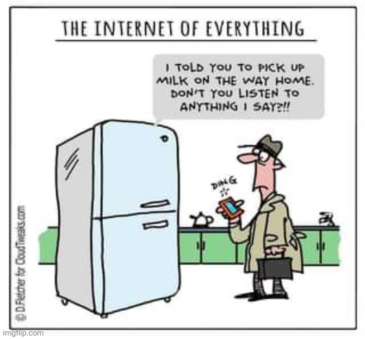 Internet of Things | image tagged in internet of things | made w/ Imgflip meme maker