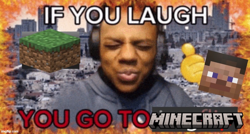 Minecraft :D | image tagged in if you laugh you go to imgflip,minecraft,roblox,fortnite | made w/ Imgflip meme maker