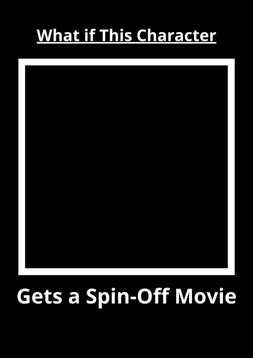What If This Character Gets a Spin-Off Movie Blank Meme Template