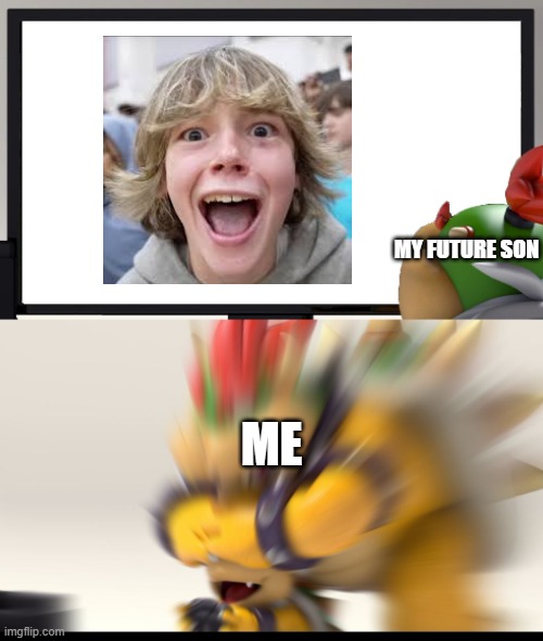 67 | MY FUTURE SON; ME | image tagged in bowser and bowser jr nsfw,67,67 kid | made w/ Imgflip meme maker