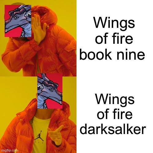 Drake Hotline Bling | Wings of fire book nine; Wings of fire darksalker | image tagged in memes,drake hotline bling | made w/ Imgflip meme maker