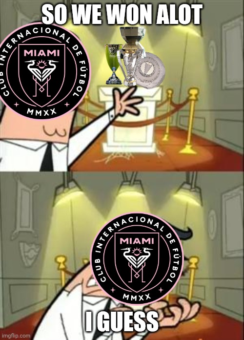 This Is Where I'd Put My Trophy If I Had One Meme | SO WE WON ALOT; I GUESS | image tagged in memes,this is where i'd put my trophy if i had one | made w/ Imgflip meme maker