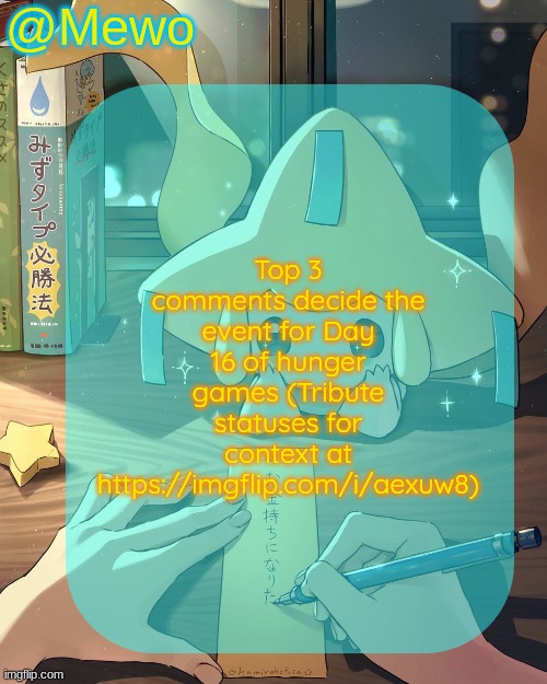 Skrunkly is getting a character arc and Golden Freddy is getting an event putting him into relevancy, suggested by odd and toady | Top 3 comments decide the event for Day 16 of hunger games (Tribute statuses for context at https://imgflip.com/i/aexuw8) | image tagged in mewo's jirachi template | made w/ Imgflip meme maker