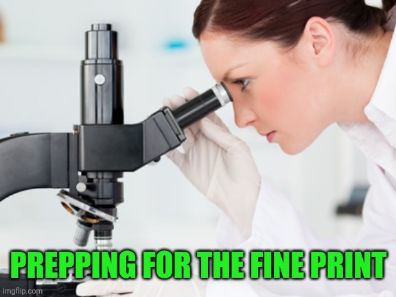 Scientist Microscope | PREPPING FOR THE FINE PRINT | image tagged in scientist microscope | made w/ Imgflip meme maker