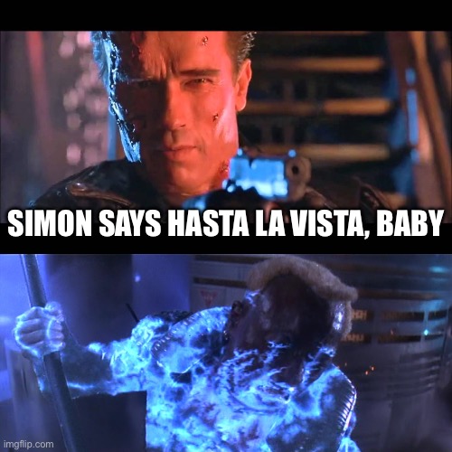 SIMON SAYS HASTA LA VISTA, BABY | image tagged in hasta la vista baby,demolition,arnold schwarzenegger,sylvester stallone,movies | made w/ Imgflip meme maker