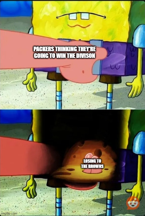 lul packers | PACKERS THINKING THEY'RE GOING TO WIN THE DIVISON; LOSING TO THE BROWNS | image tagged in spongebob patrick fingers | made w/ Imgflip meme maker