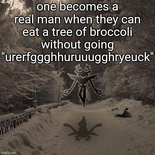 spiderman would be proud | one becomes a real man when they can eat a tree of broccoli without going "urerfggghhuruuugghryeuck" | made w/ Imgflip meme maker