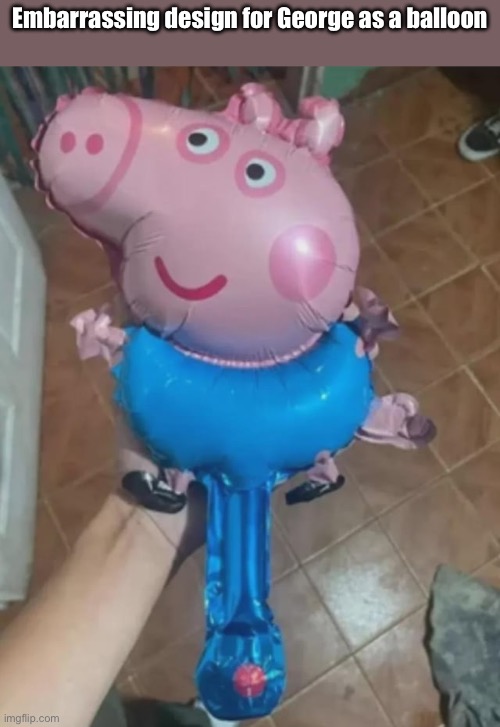 Embarrassing design for George as a balloon | image tagged in george,pig,peppa pig,balloon,embarrassing | made w/ Imgflip meme maker