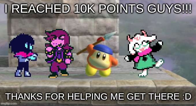 Thanks for 10K :D | I REACHED 10K POINTS GUYS!!! THANKS FOR HELPING ME GET THERE :D | made w/ Imgflip meme maker
