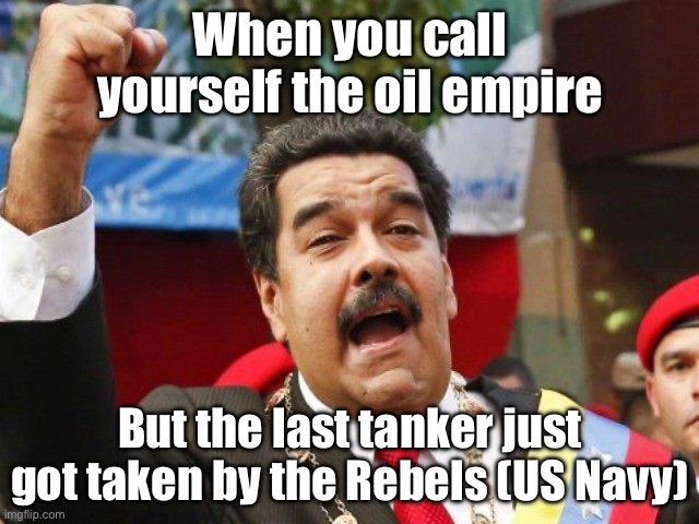 US seizes Venezuelan oil tanker, crippling exports; Maduro: 'They've taken our oil, but not our midichlorians!' | When you call yourself the oil empire; But the last tanker just got taken by the Rebels (US Navy) | image tagged in darth maduro,donald trump,us army,venezuela,war on drugs,oil | made w/ Imgflip meme maker